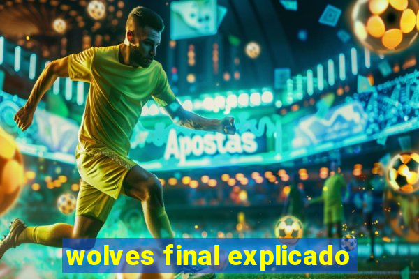 wolves final explicado